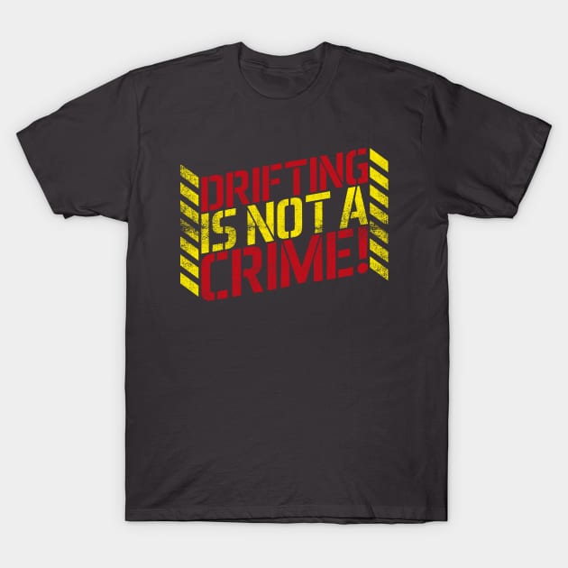 Drifting is Not A Crime! T-Shirt by cowyark rubbark